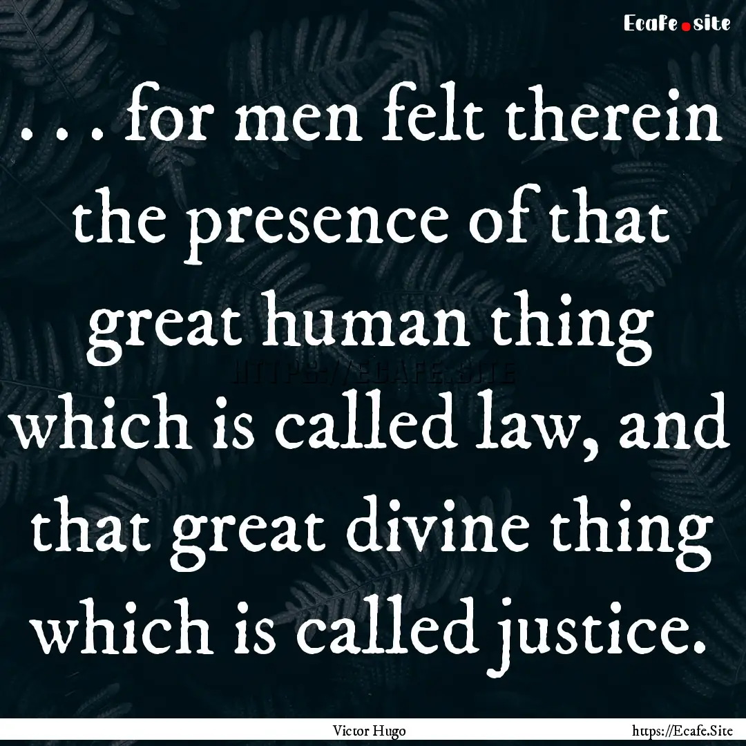 . . . for men felt therein the presence of.... : Quote by Victor Hugo