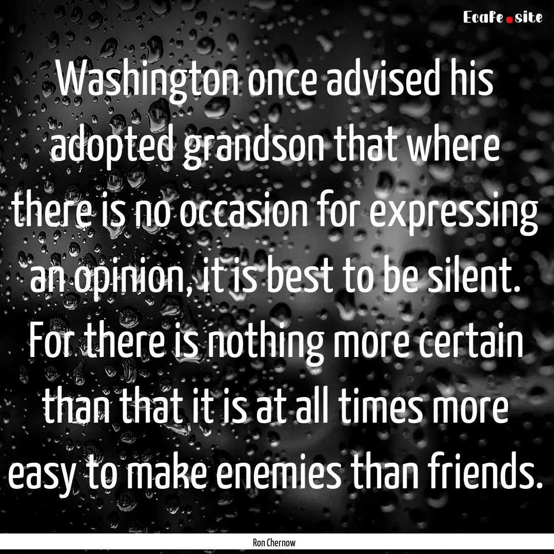 Washington once advised his adopted grandson.... : Quote by Ron Chernow