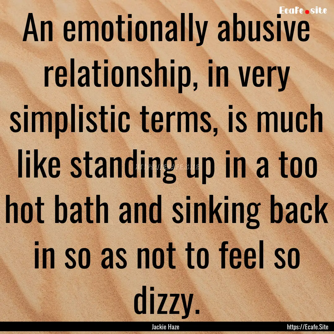 An emotionally abusive relationship, in very.... : Quote by Jackie Haze