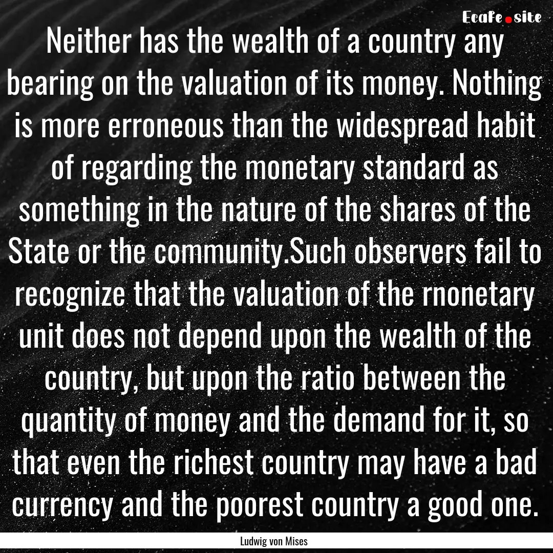 Neither has the wealth of a country any bearing.... : Quote by Ludwig von Mises