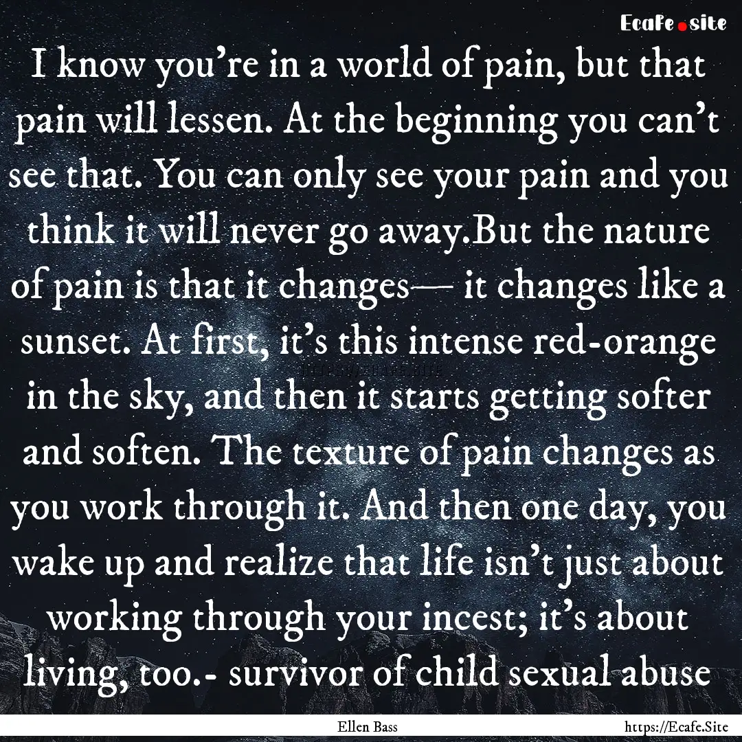 I know you're in a world of pain, but that.... : Quote by Ellen Bass