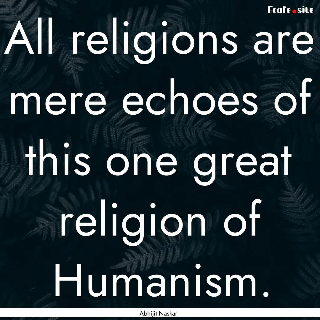 All religions are mere echoes of this one.... : Quote by Abhijit Naskar