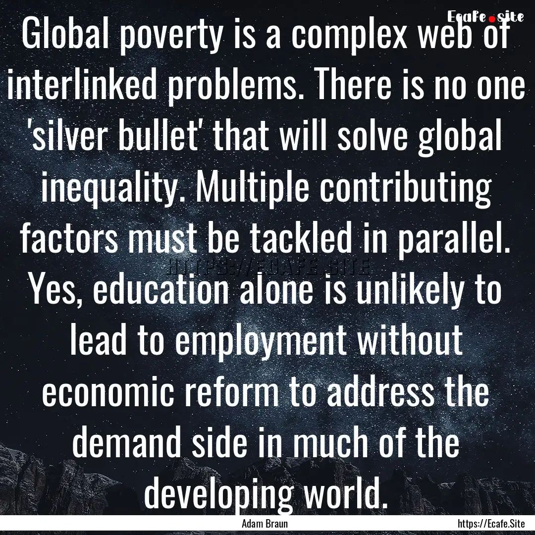 Global poverty is a complex web of interlinked.... : Quote by Adam Braun