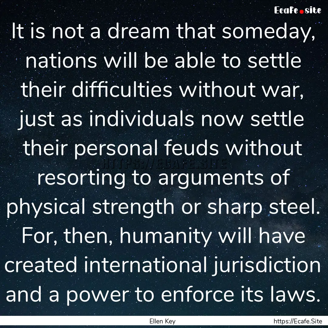 It is not a dream that someday, nations will.... : Quote by Ellen Key