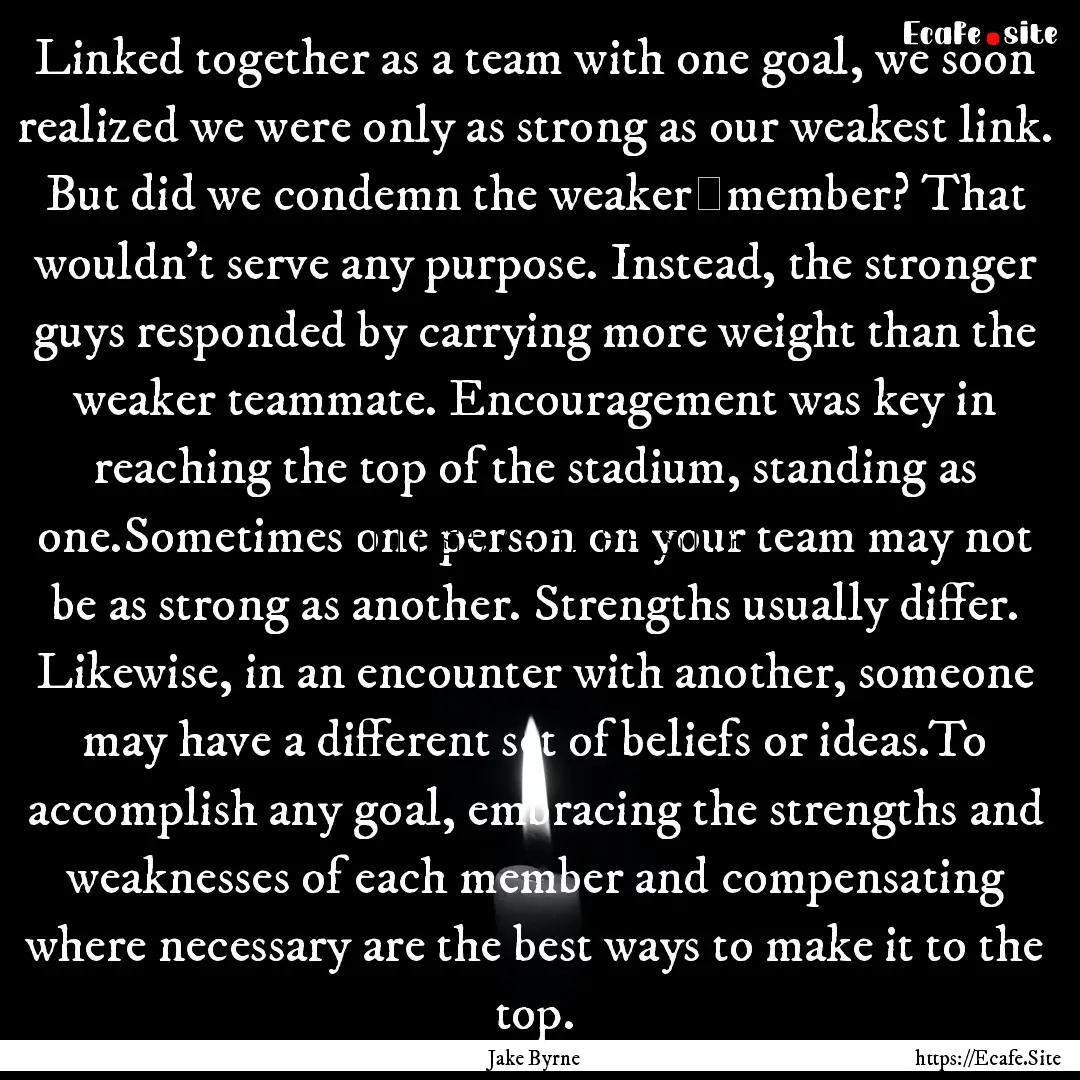 Linked together as a team with one goal,.... : Quote by Jake Byrne