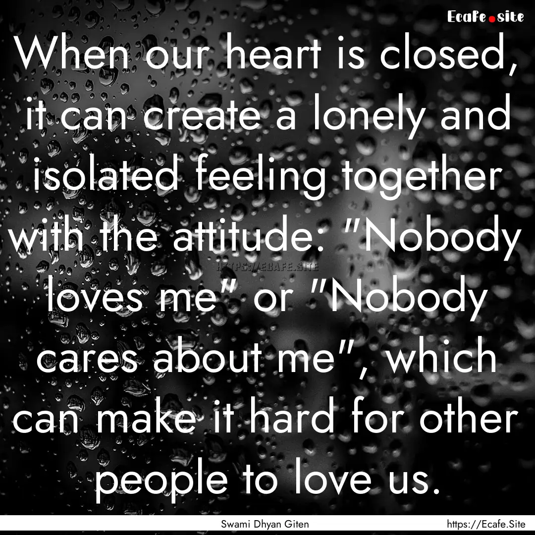 When our heart is closed, it can create a.... : Quote by Swami Dhyan Giten