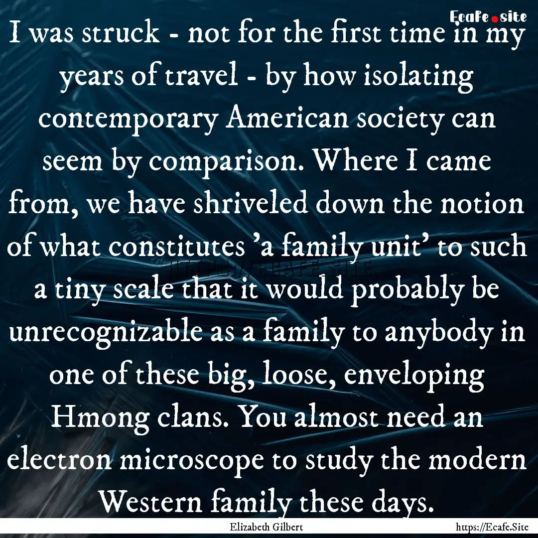 I was struck - not for the first time in.... : Quote by Elizabeth Gilbert