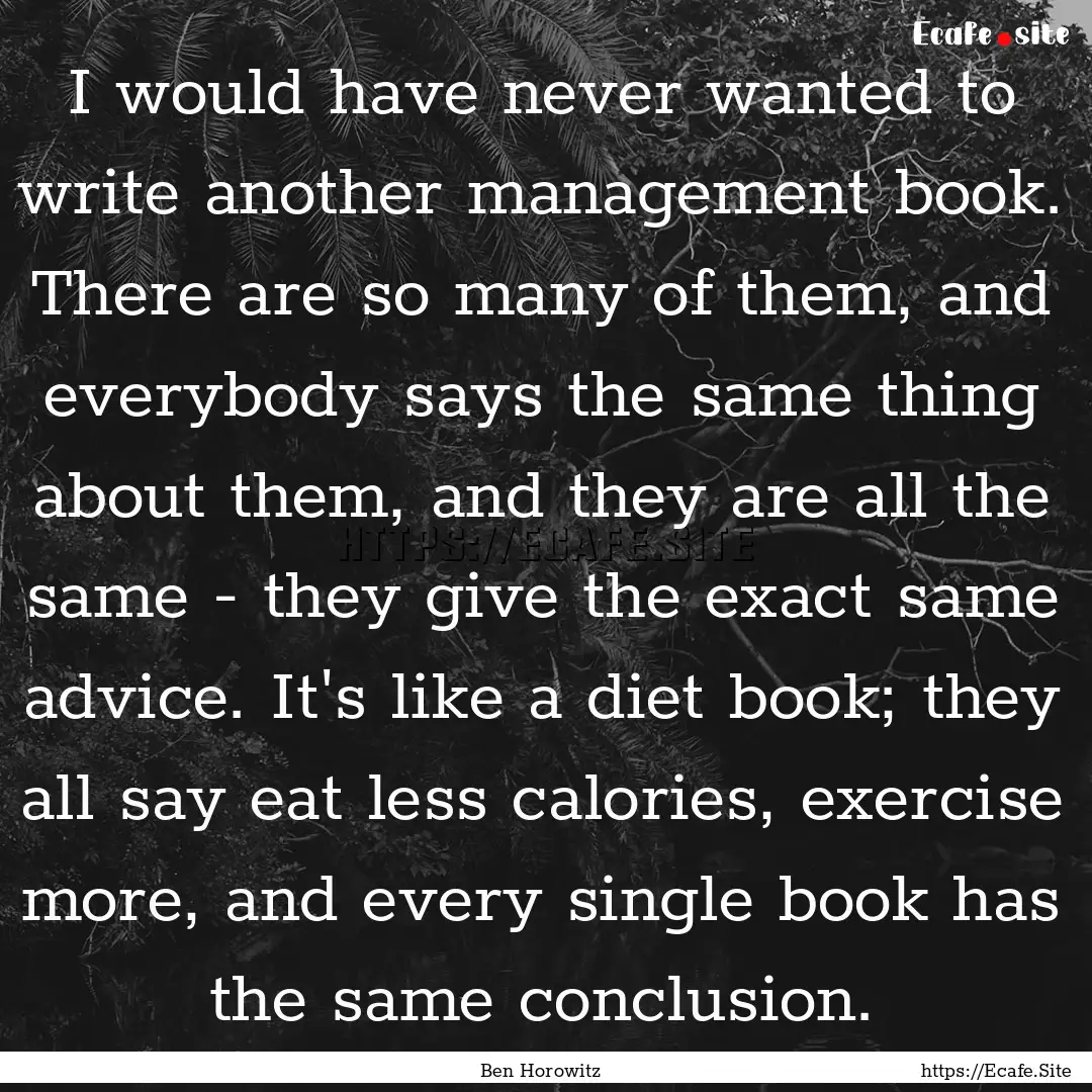 I would have never wanted to write another.... : Quote by Ben Horowitz