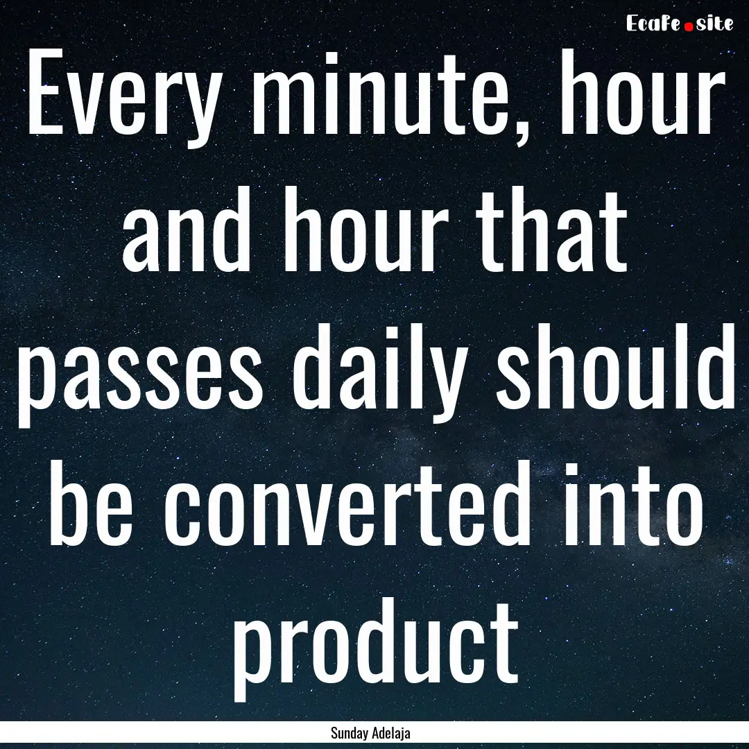 Every minute, hour and hour that passes daily.... : Quote by Sunday Adelaja