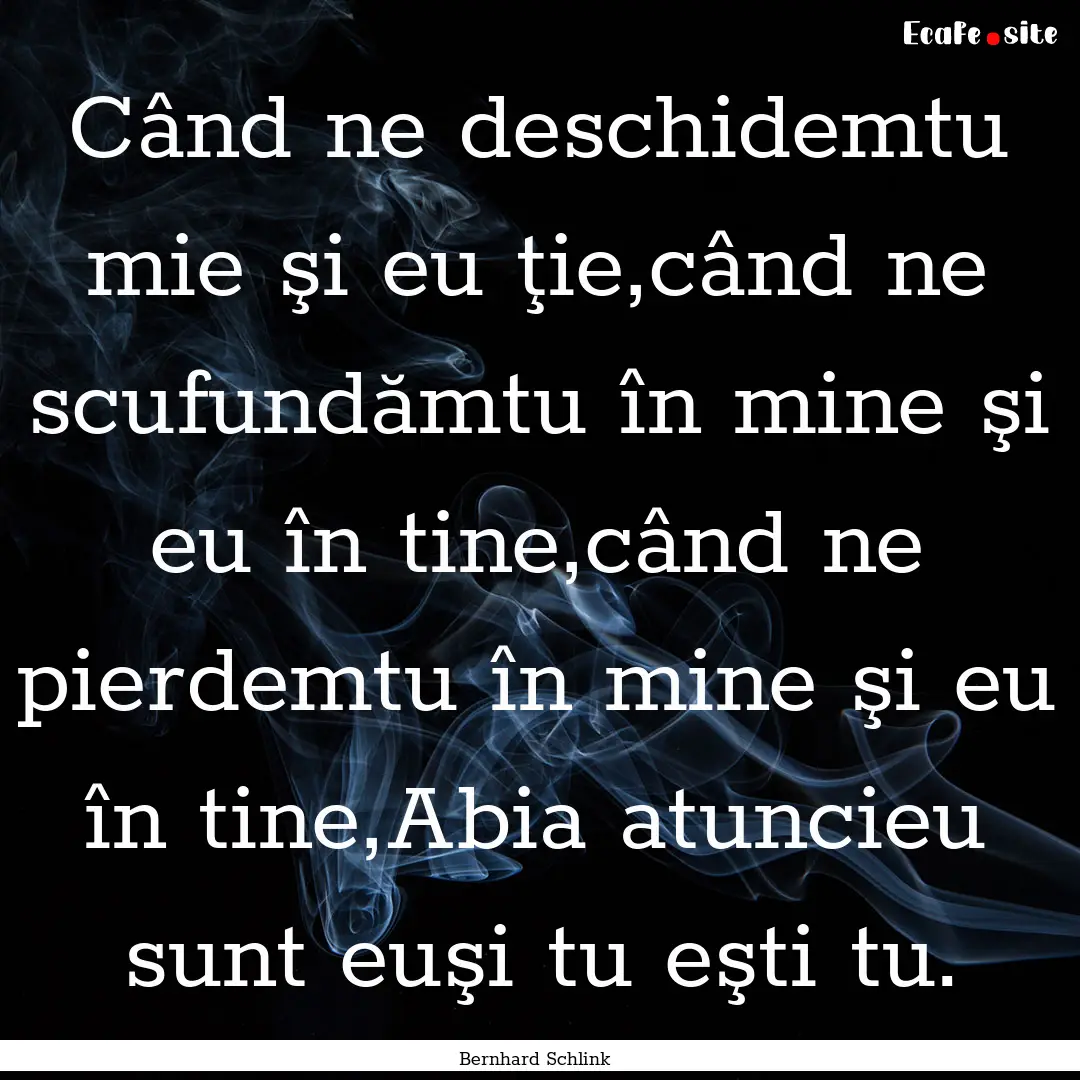 Când ne deschidemtu mie şi eu ţie,când.... : Quote by Bernhard Schlink