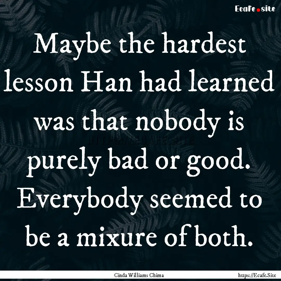 Maybe the hardest lesson Han had learned.... : Quote by Cinda Williams Chima