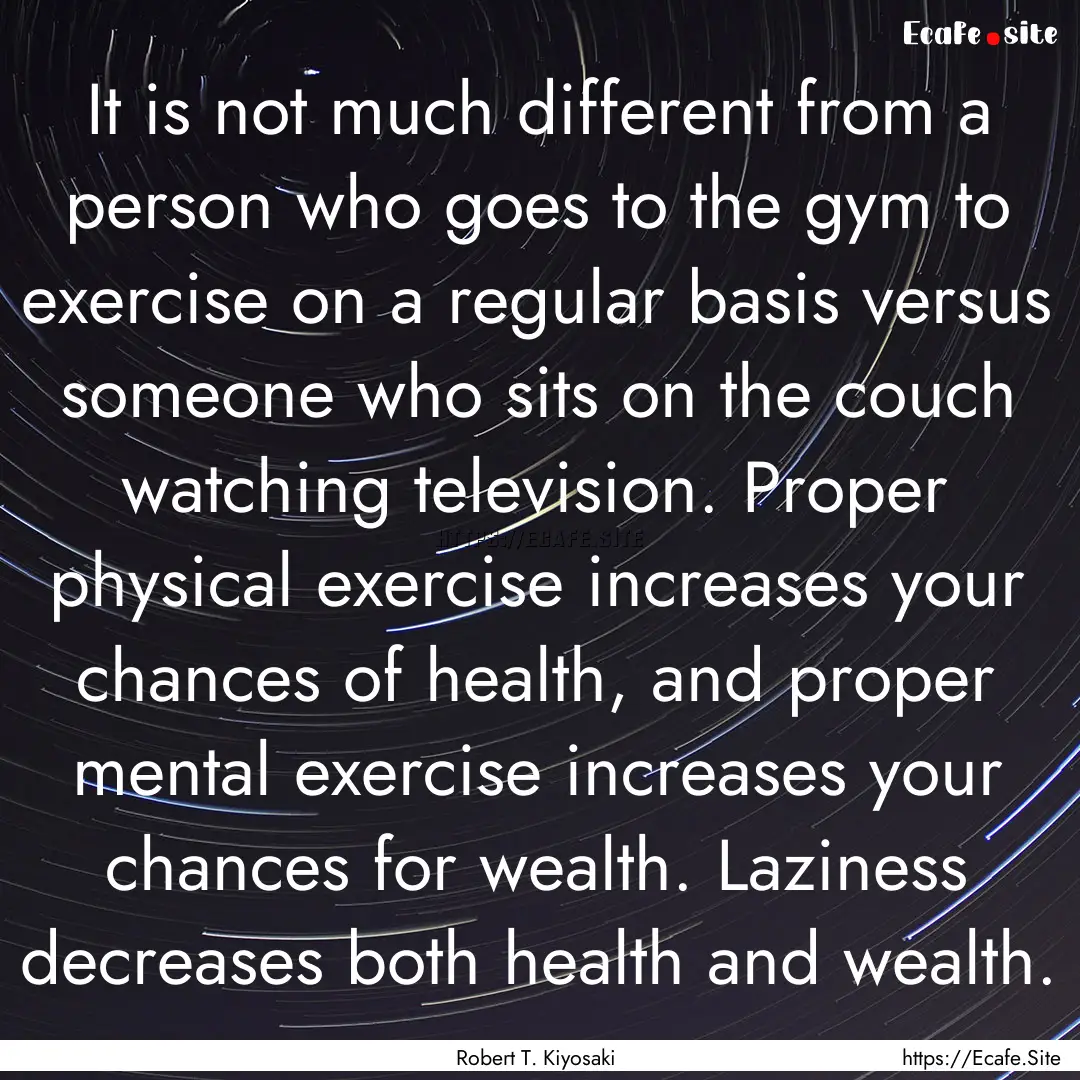 It is not much different from a person who.... : Quote by Robert T. Kiyosaki