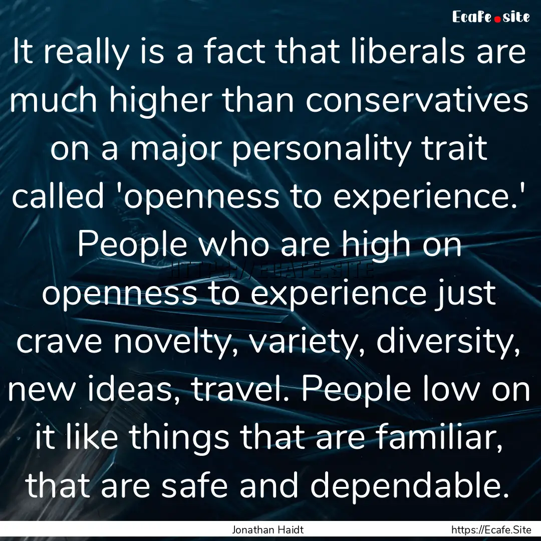 It really is a fact that liberals are much.... : Quote by Jonathan Haidt