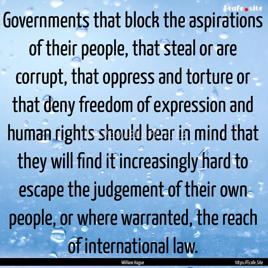 Governments that block the aspirations of.... : Quote by William Hague