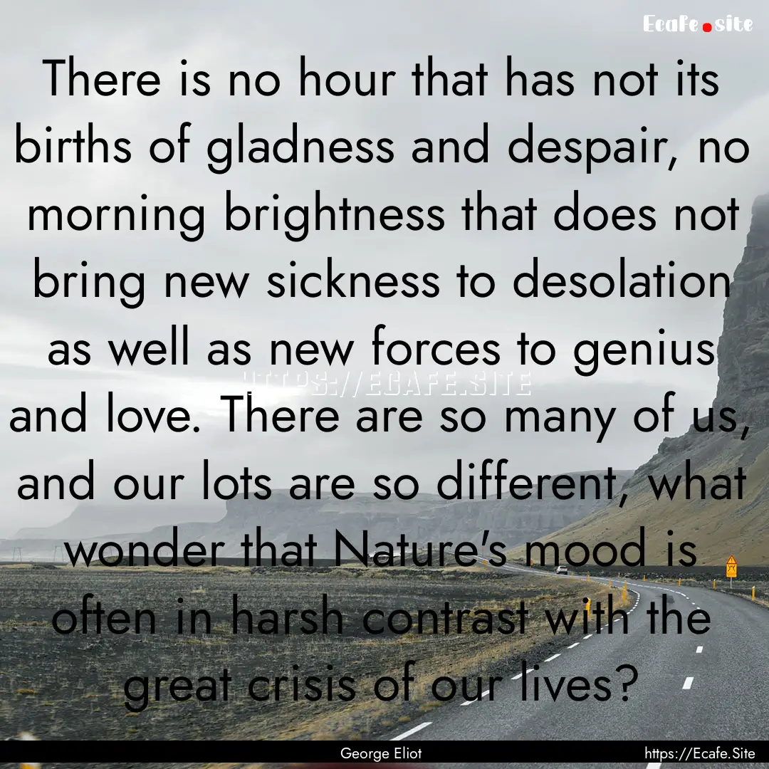 There is no hour that has not its births.... : Quote by George Eliot