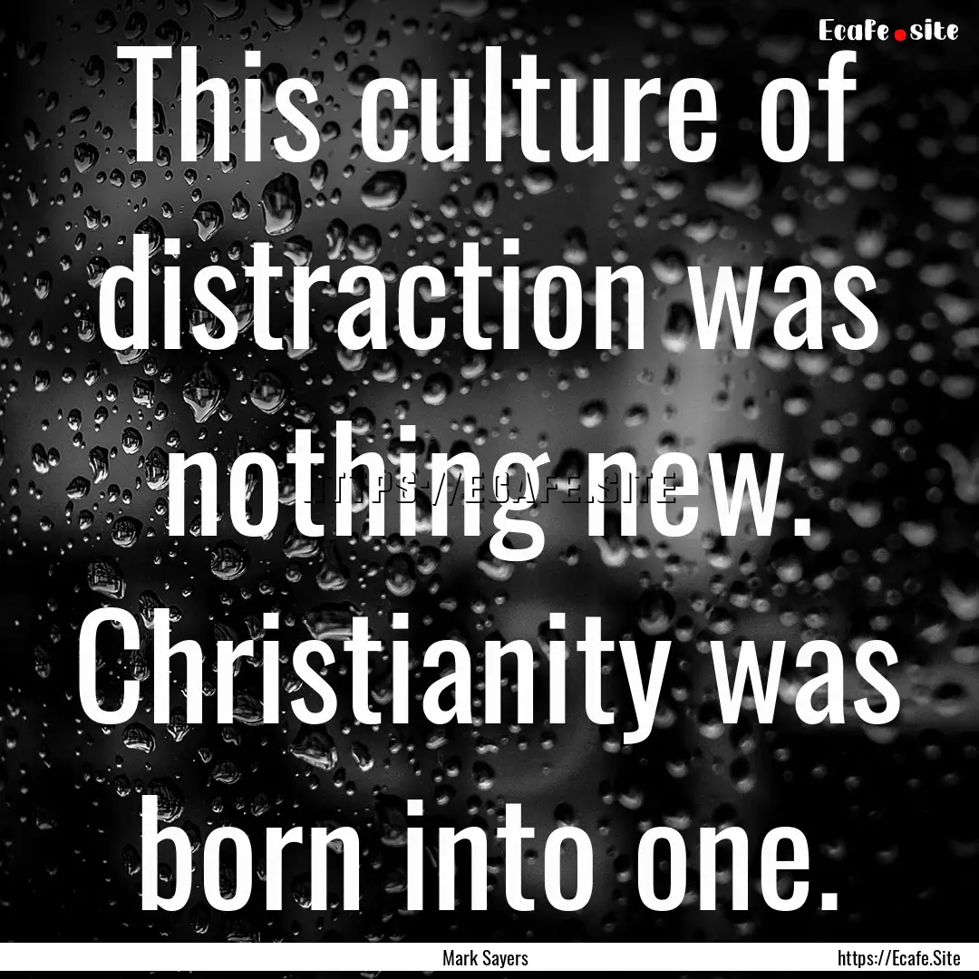 This culture of distraction was nothing new..... : Quote by Mark Sayers