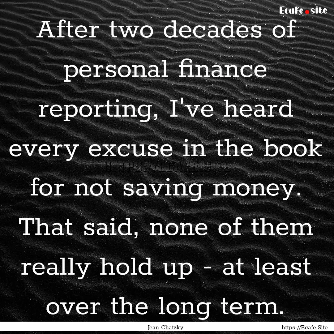 After two decades of personal finance reporting,.... : Quote by Jean Chatzky