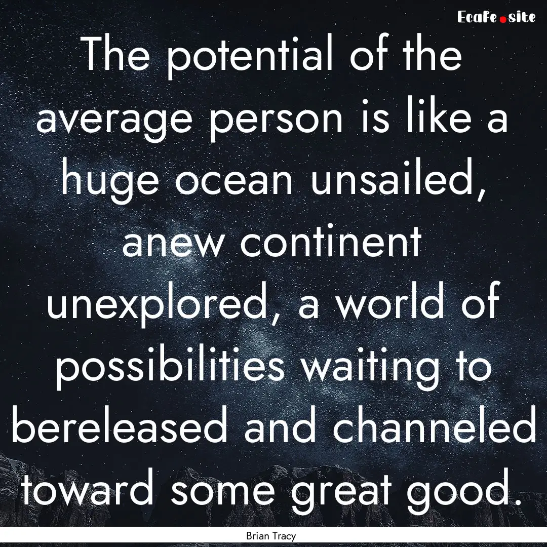 The potential of the average person is like.... : Quote by Brian Tracy