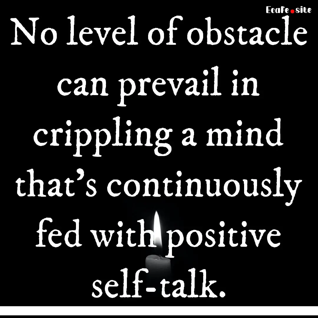 No level of obstacle can prevail in crippling.... : Quote by 