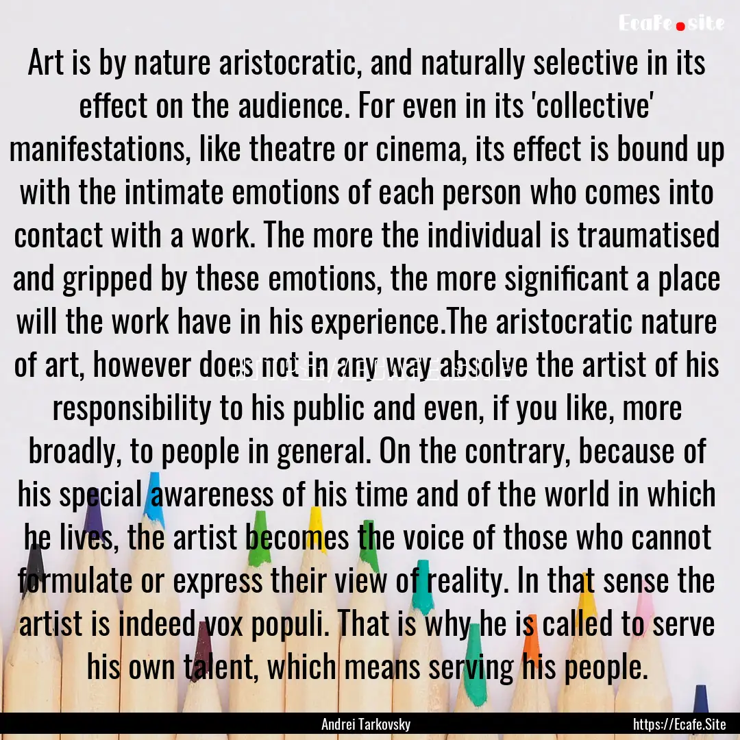 Art is by nature aristocratic, and naturally.... : Quote by Andrei Tarkovsky