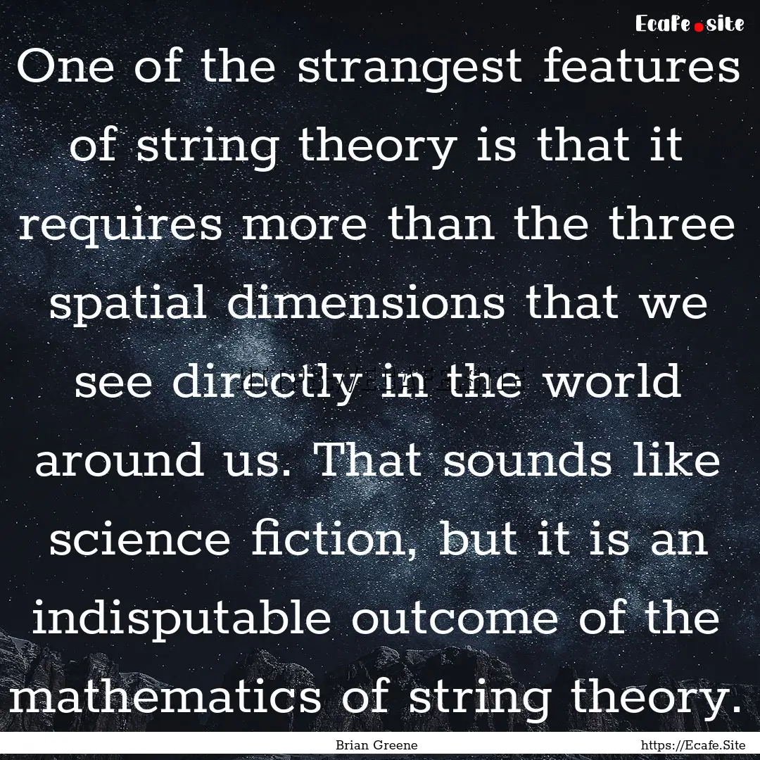 One of the strangest features of string theory.... : Quote by Brian Greene