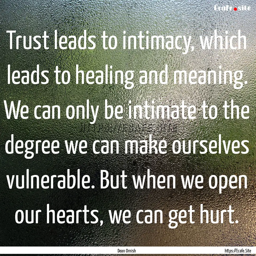 Trust leads to intimacy, which leads to healing.... : Quote by Dean Ornish