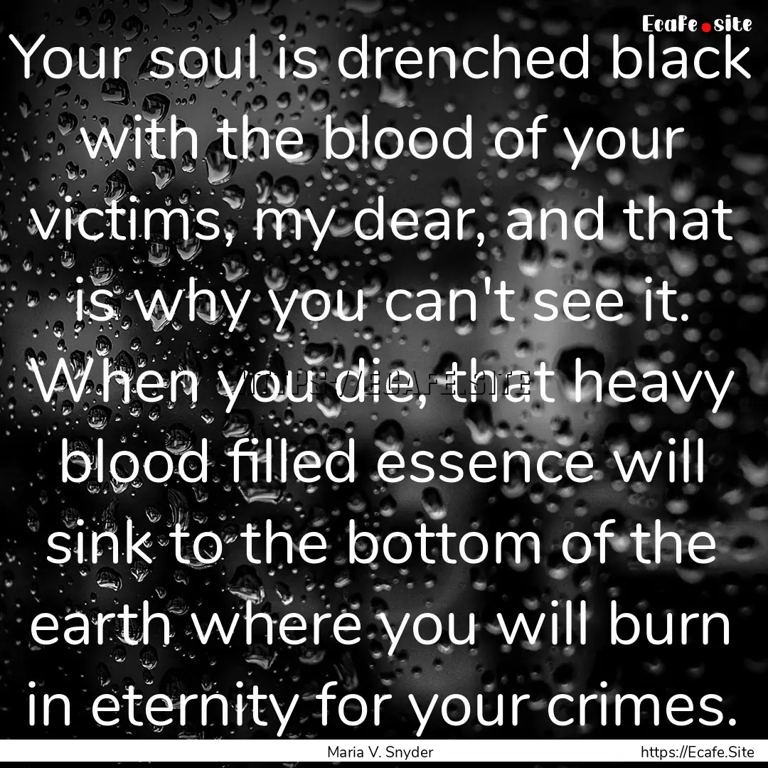 Your soul is drenched black with the blood.... : Quote by Maria V. Snyder