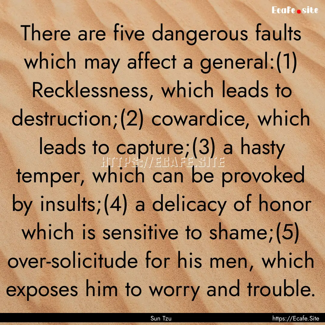 There are five dangerous faults which may.... : Quote by Sun Tzu