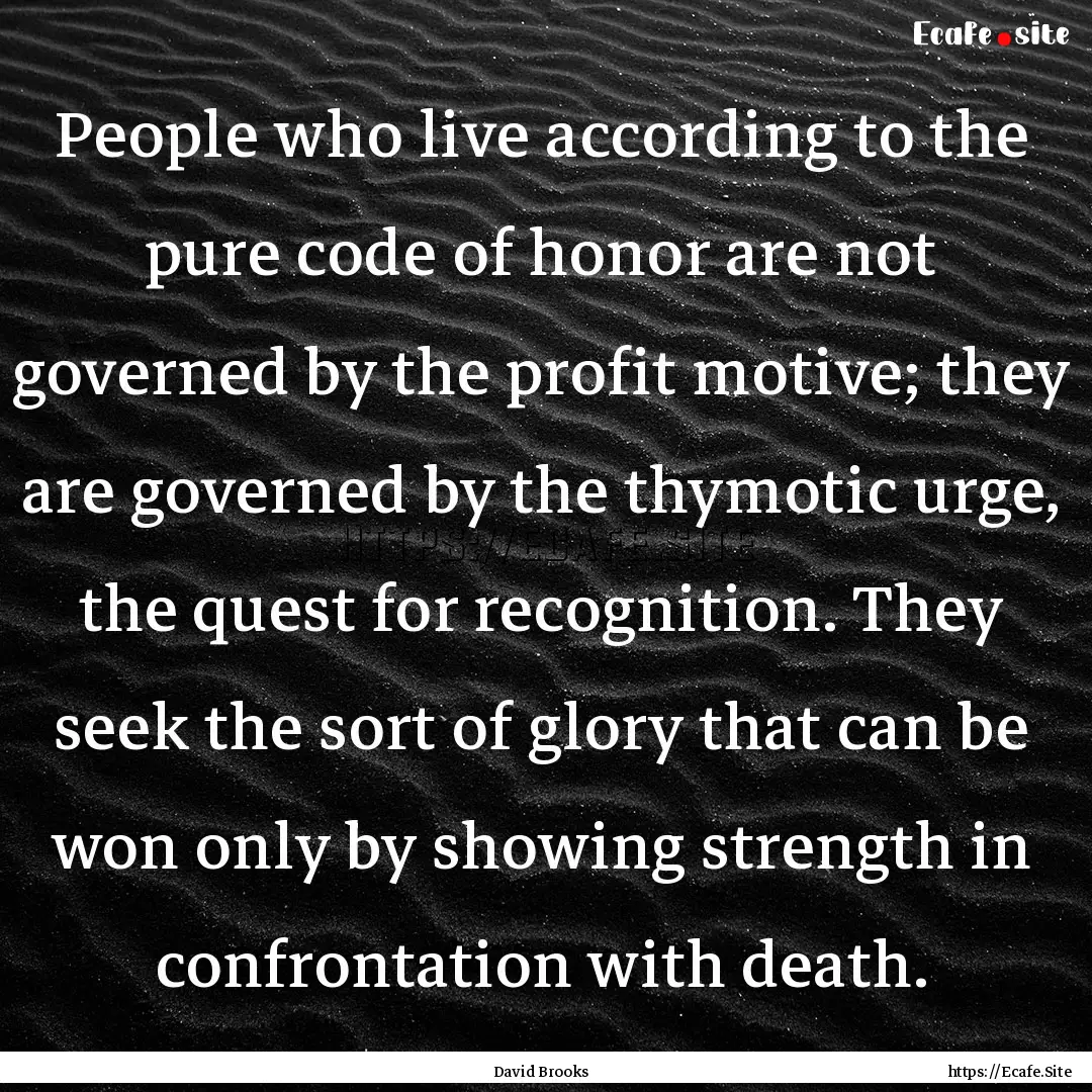 People who live according to the pure code.... : Quote by David Brooks