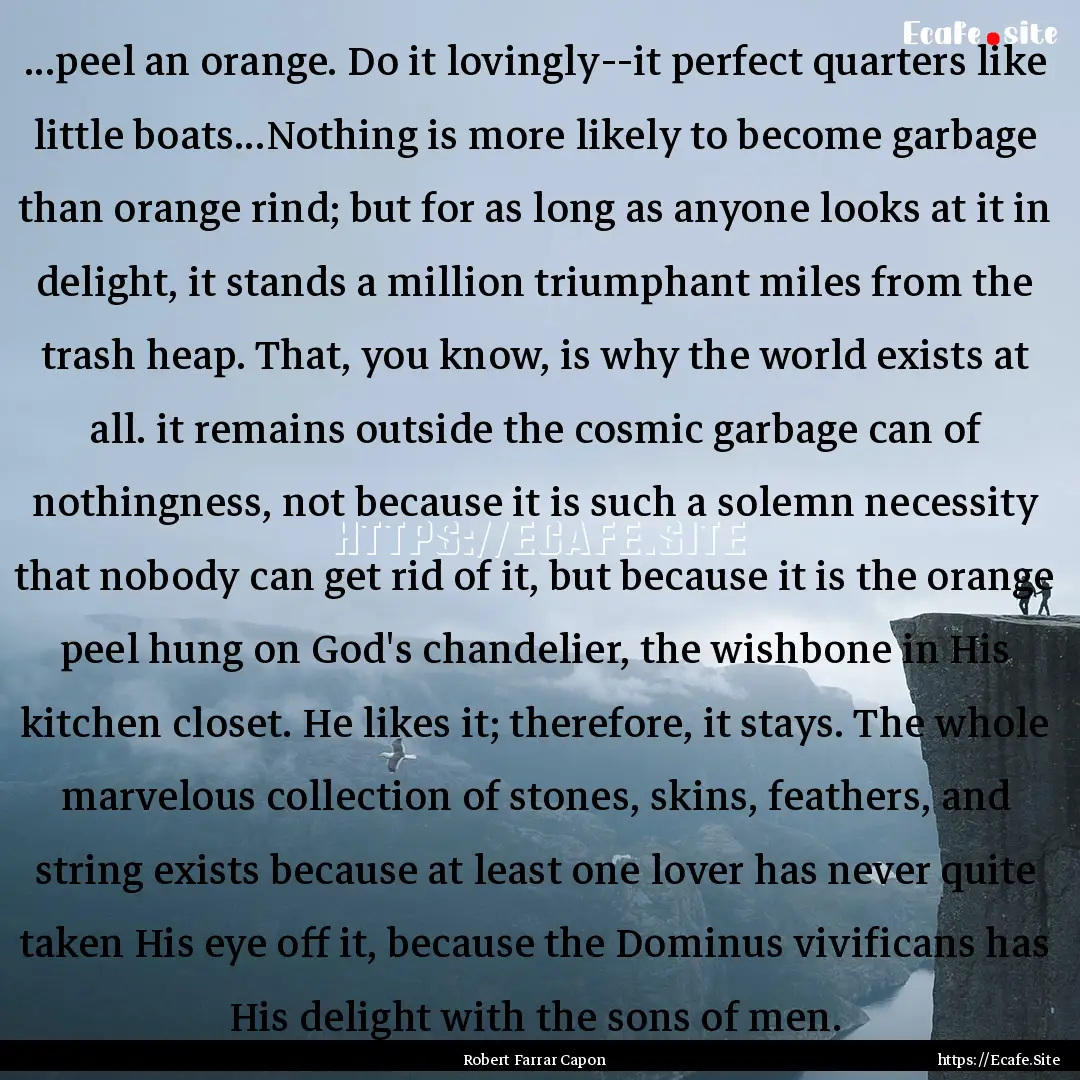 ...peel an orange. Do it lovingly--it perfect.... : Quote by Robert Farrar Capon