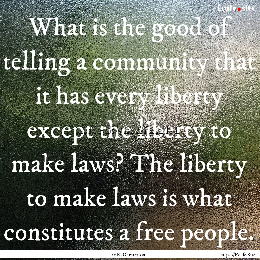 What is the good of telling a community that.... : Quote by G.K. Chesterton