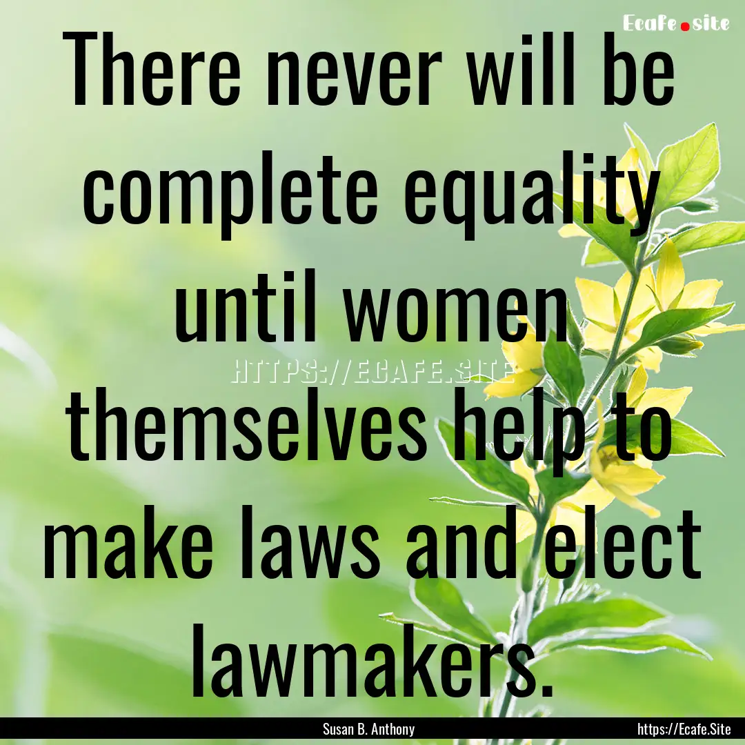 There never will be complete equality until.... : Quote by Susan B. Anthony