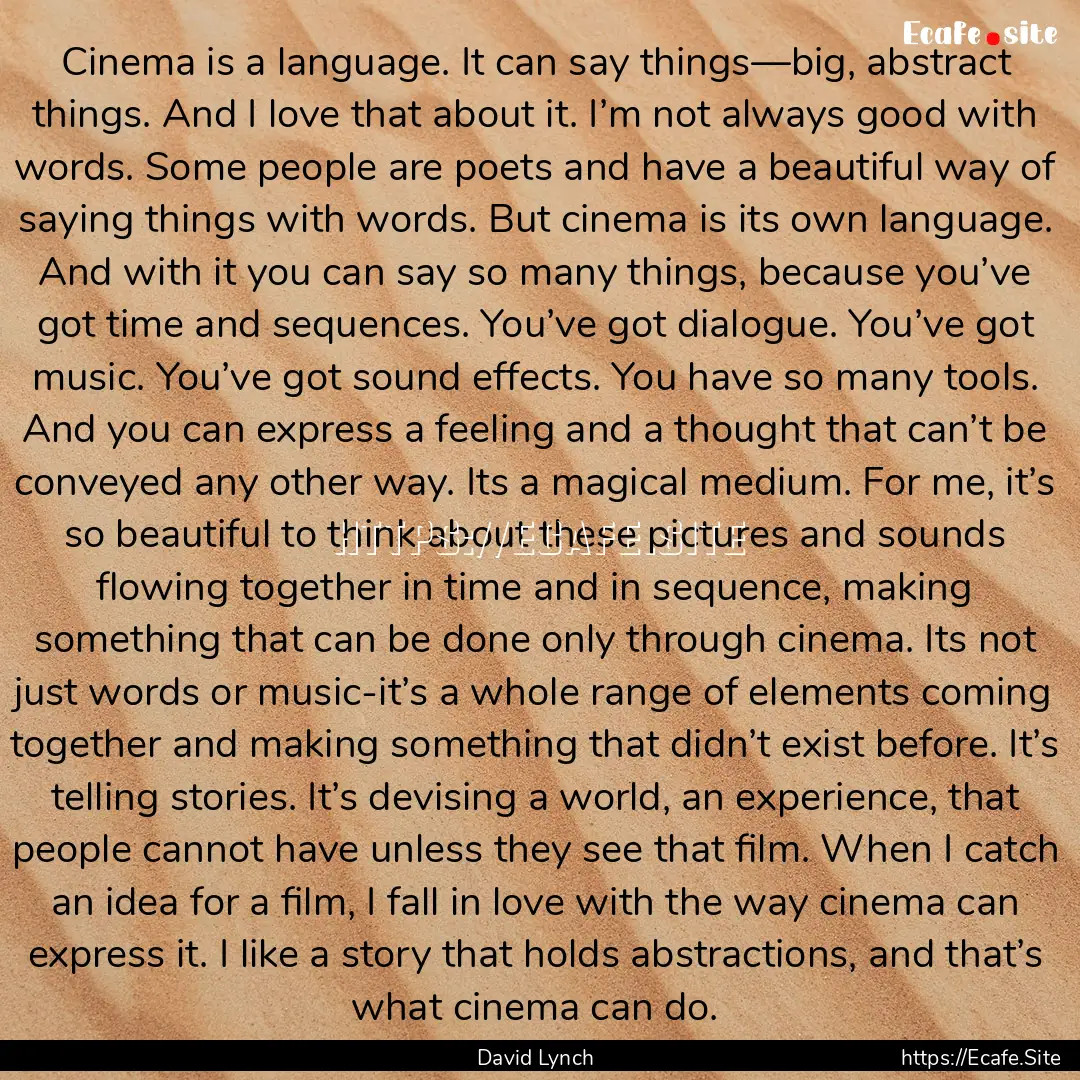 Cinema is a language. It can say things—big,.... : Quote by David Lynch