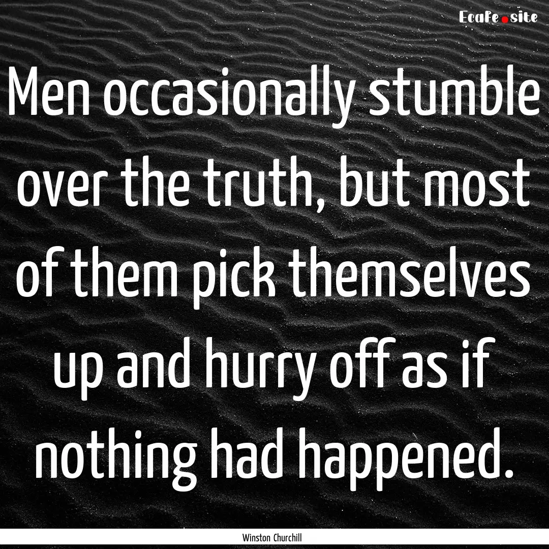 Men occasionally stumble over the truth,.... : Quote by Winston Churchill