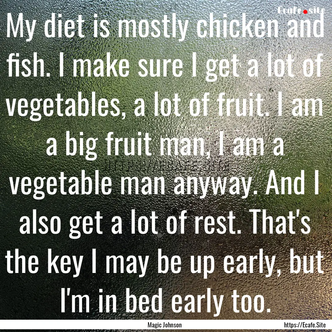 My diet is mostly chicken and fish. I make.... : Quote by Magic Johnson