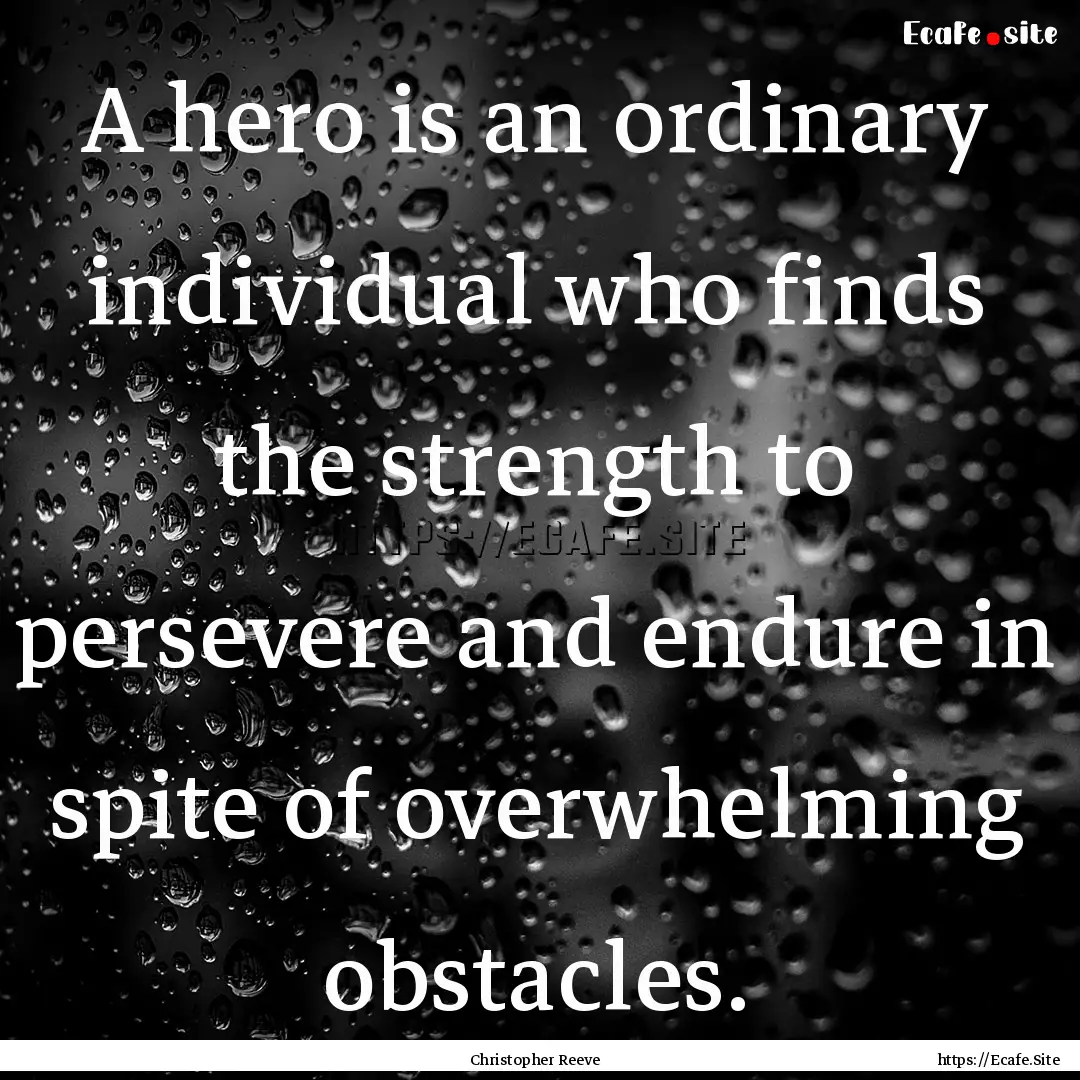 A hero is an ordinary individual who finds.... : Quote by Christopher Reeve