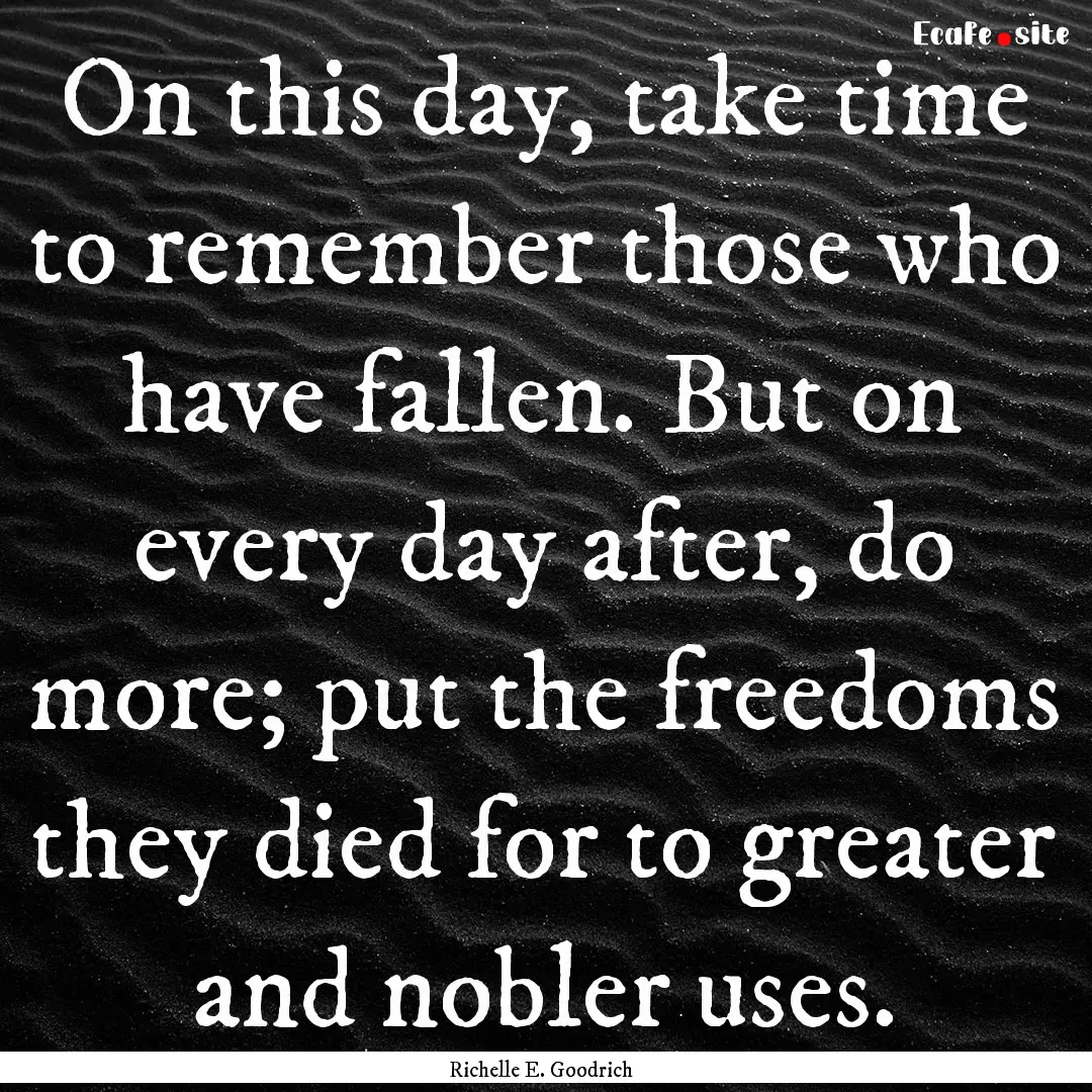 On this day, take time to remember those.... : Quote by Richelle E. Goodrich