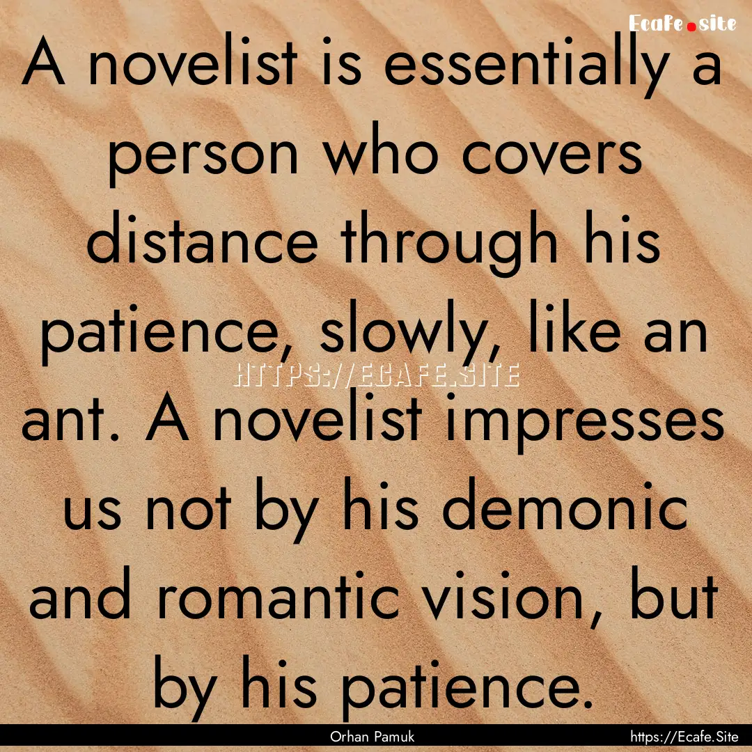 A novelist is essentially a person who covers.... : Quote by Orhan Pamuk