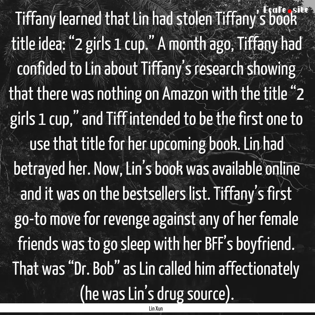 Tiffany learned that Lin had stolen Tiffany’s.... : Quote by Lin Xun