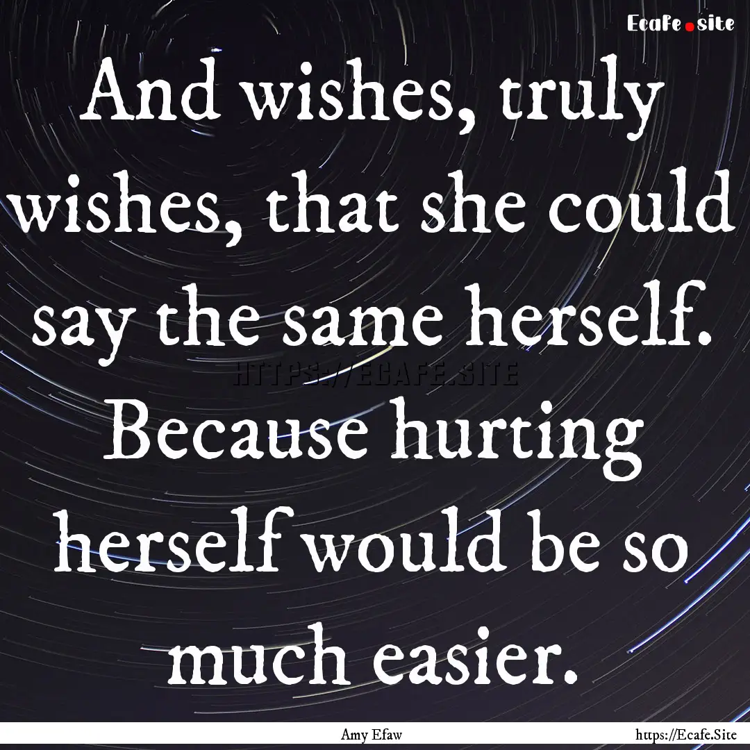 And wishes, truly wishes, that she could.... : Quote by Amy Efaw