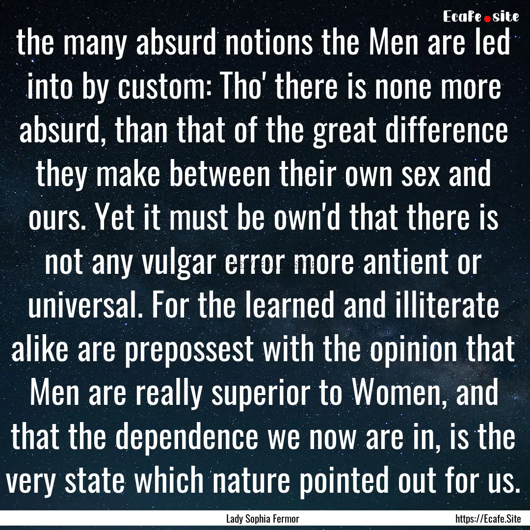 the many absurd notions the Men are led into.... : Quote by Lady Sophia Fermor