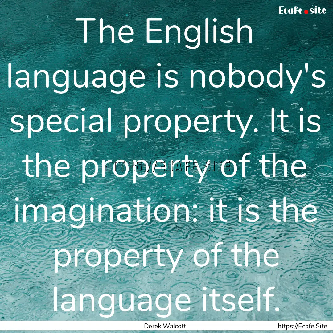 The English language is nobody's special.... : Quote by Derek Walcott