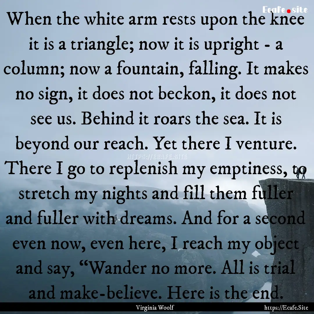 When the white arm rests upon the knee it.... : Quote by Virginia Woolf