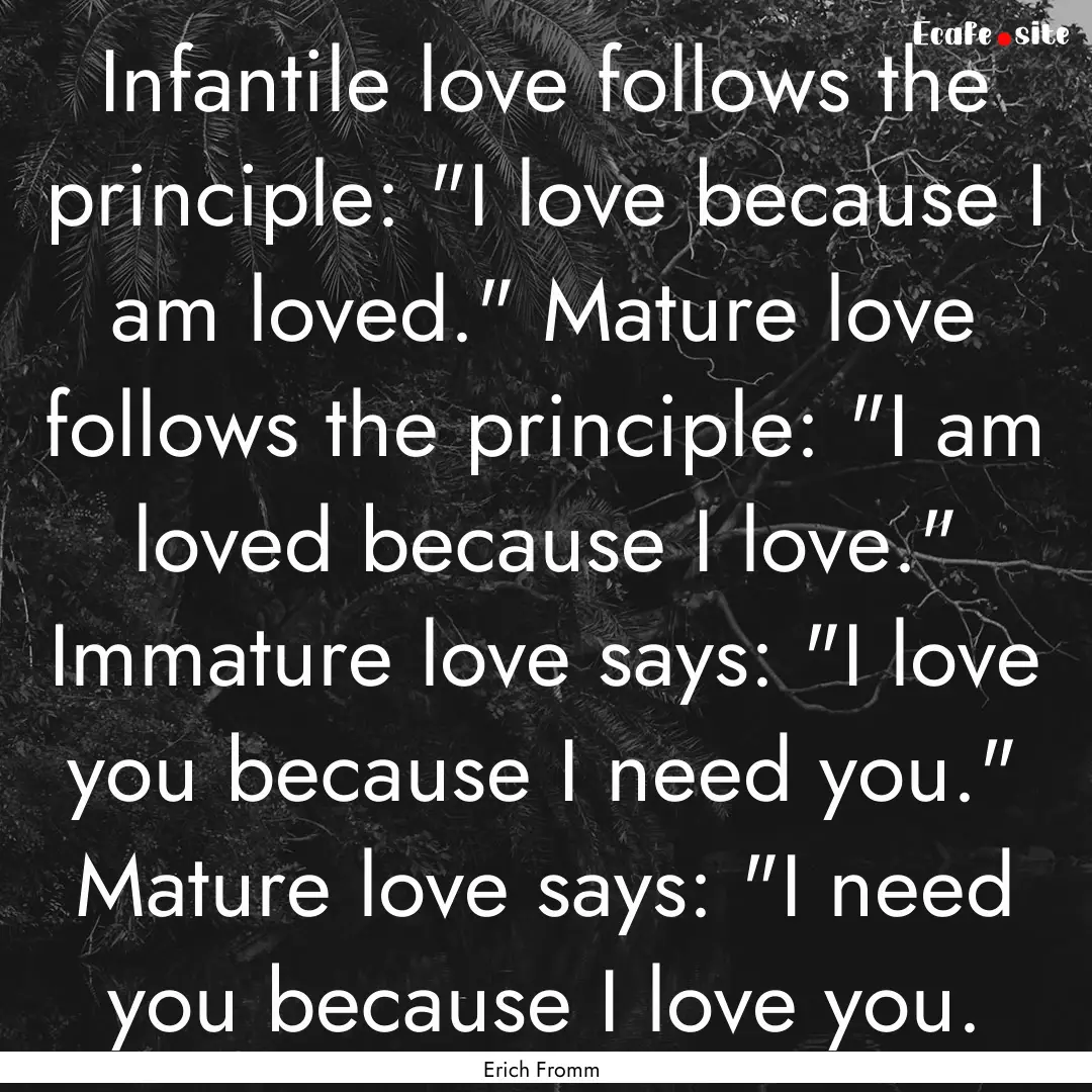 Infantile love follows the principle: 