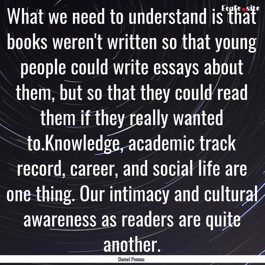 What we need to understand is that books.... : Quote by Daniel Pennac