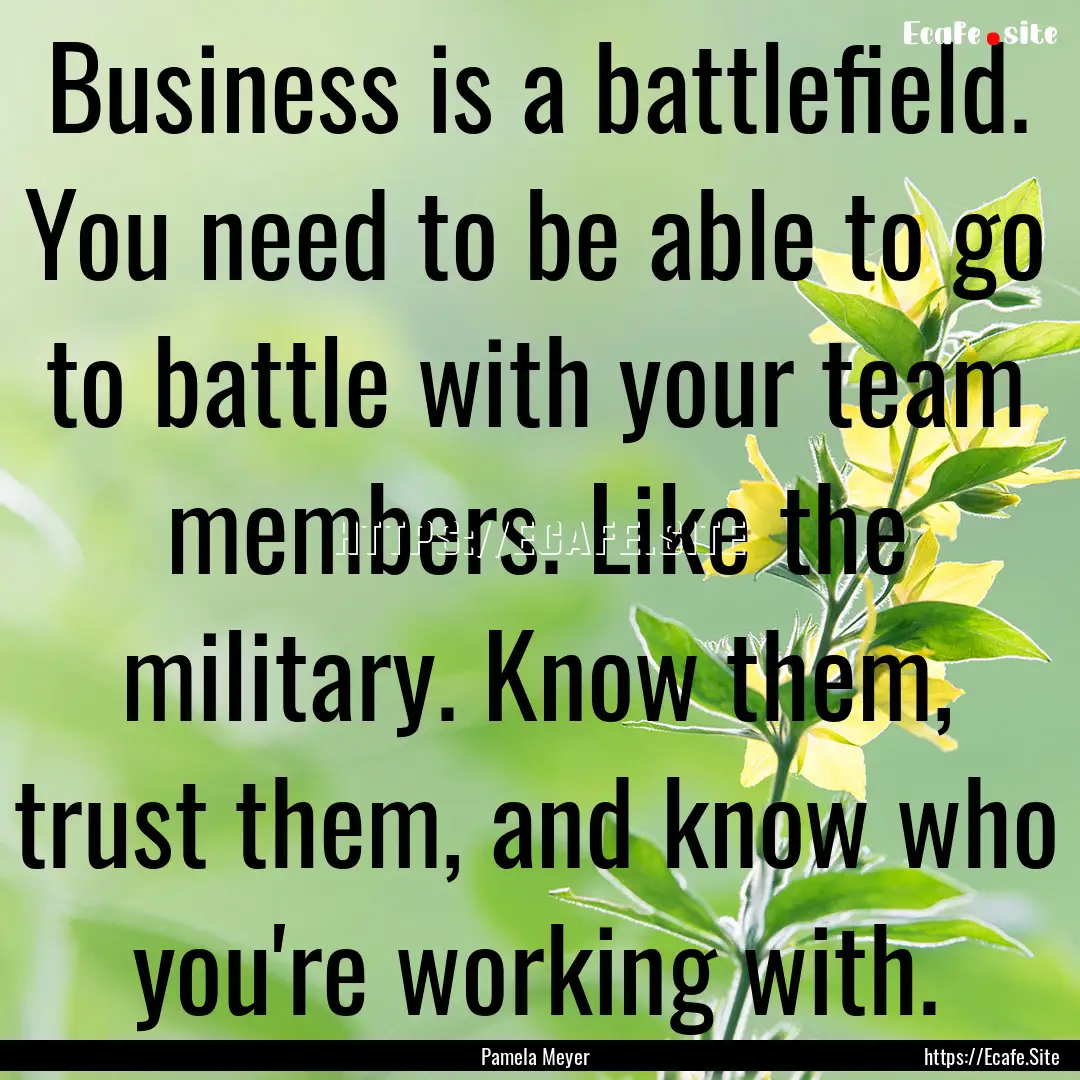 Business is a battlefield. You need to be.... : Quote by Pamela Meyer