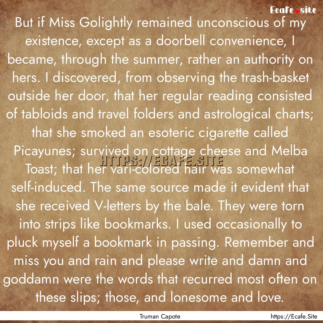 But if Miss Golightly remained unconscious.... : Quote by Truman Capote