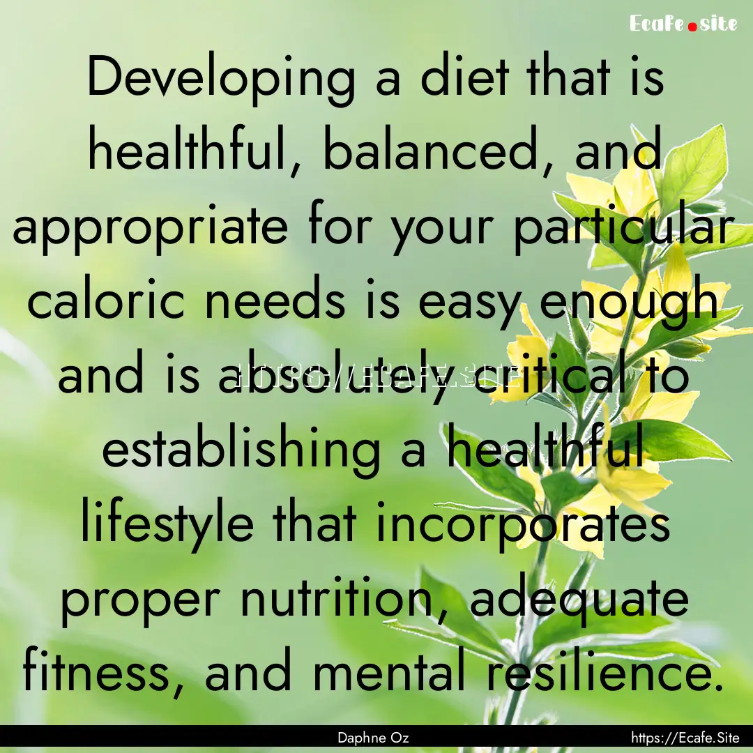 Developing a diet that is healthful, balanced,.... : Quote by Daphne Oz