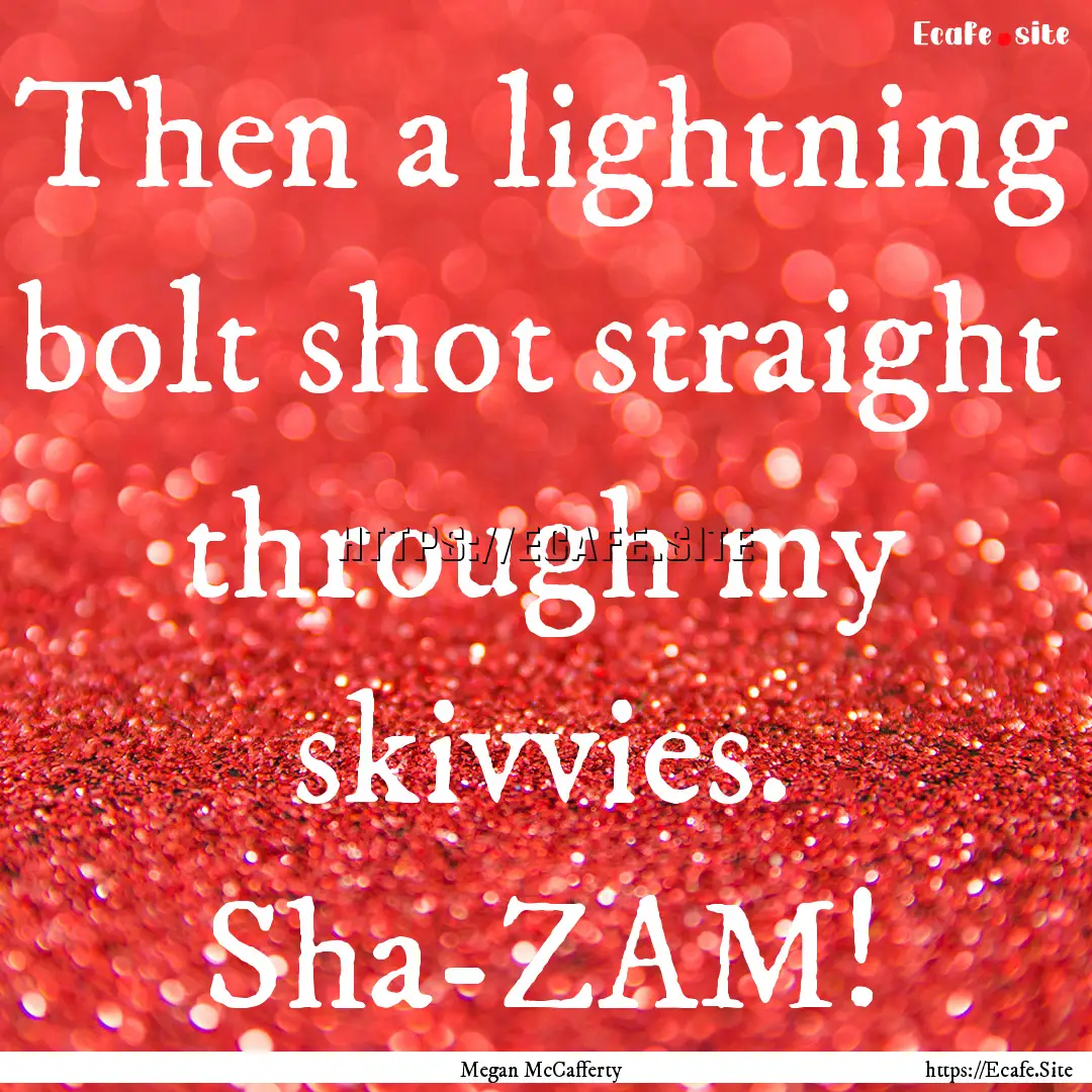 Then a lightning bolt shot straight through.... : Quote by Megan McCafferty