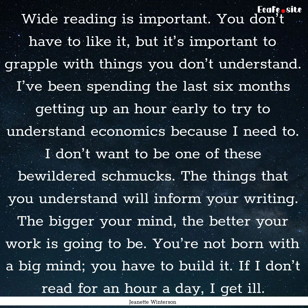 Wide reading is important. You don’t have.... : Quote by Jeanette Winterson